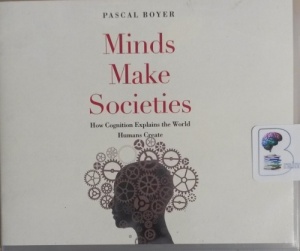 Minds Make Societies - How Cognition Explains the World Humans Create written by Pascal Boyer performed by Tom Parks on CD (Unabridged)
